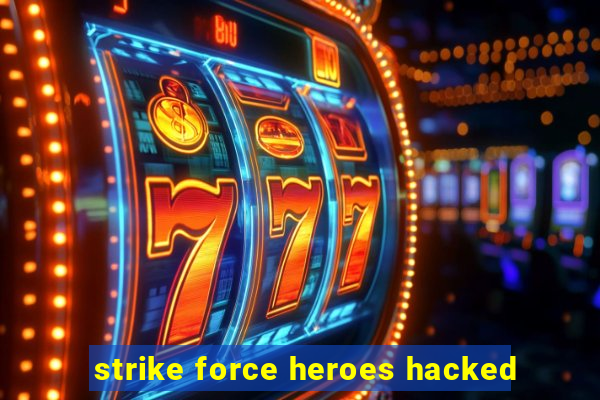 strike force heroes hacked